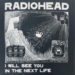Radiohead I Will See You In the Next Life Band Tee 100% Cotton Medium